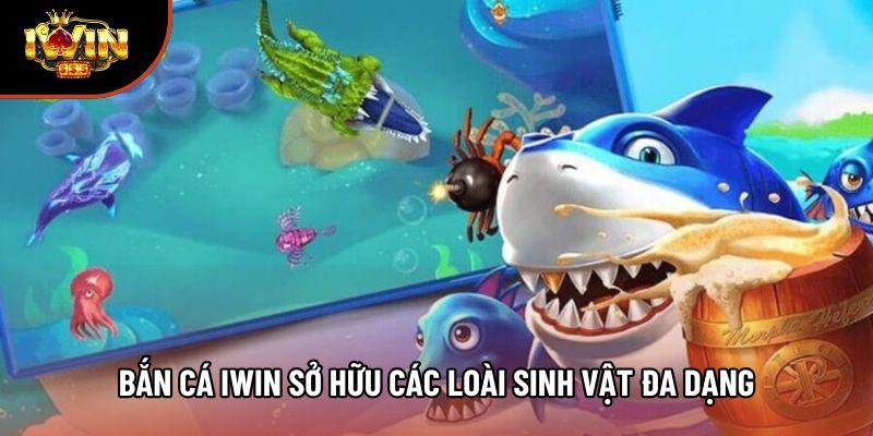 Bắn cá iwin sở hữu các loài sinh vật đa dạng