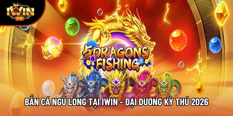 Bắn Cá Ngũ Long Tại Iwin - Đại Dương Kỳ Thú Nên Chinh Phục