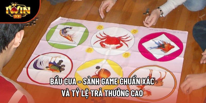 Bầu Cua – Sảnh Game Chuẩn Xác Và Tỷ Lệ Trả Thưởng Cao 