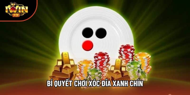 Bí Quyết Chơi Xóc Đĩa Xanh Chín - Hướng Dẫn Chi Tiết Để Trở Thành Cao Thủ!