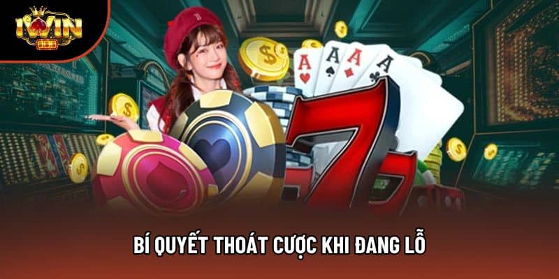 Bí Quyết Thoát Cược Khi Đang Lỗ Các Cao Thủ Hay Áp Dụng