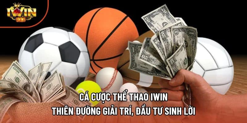Cá Cược Thể Thao Iwin: Thiên Đường Giải Trí, Đầu Tư Sinh Lời