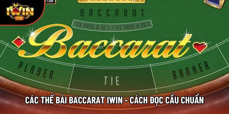 Các Thế Bài Baccarat Iwin - Cách Đọc Cầu Chuẩn Nên Nắm