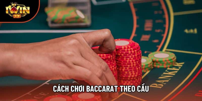 Cách Chơi Baccarat Theo Cầu Chi Tiết Nhất Không Thể Bỏ Lỡ