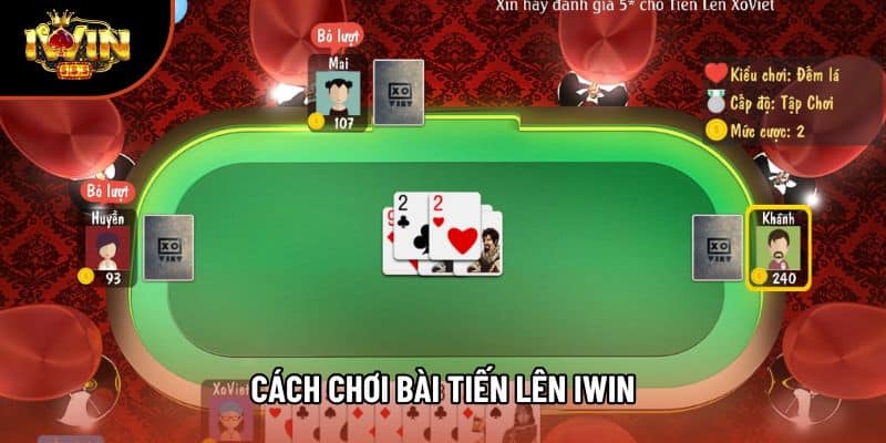 Cách Chơi Bài Tiến Lên Iwin Chuẩn Xác Dễ Hiểu Cho Tân Thủ 