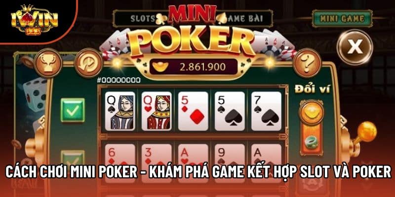 Cách Chơi Mini Poker - Khám Phá Game Kết Hợp Slot Và Poker