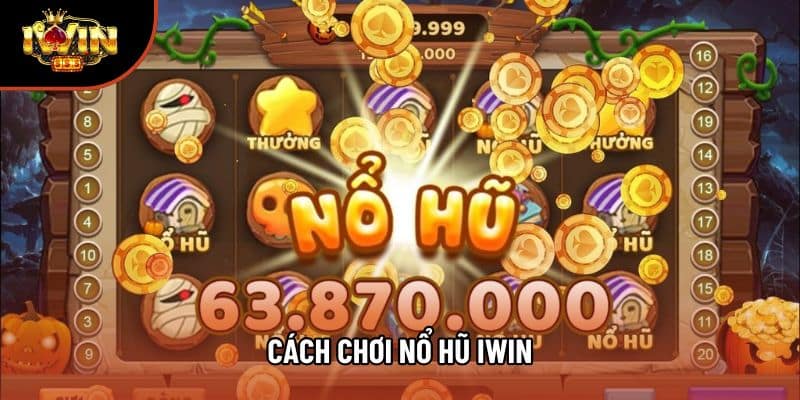Cách Chơi Nổ Hũ Iwin: Hướng Dẫn Chi Tiết Cho Người Mới