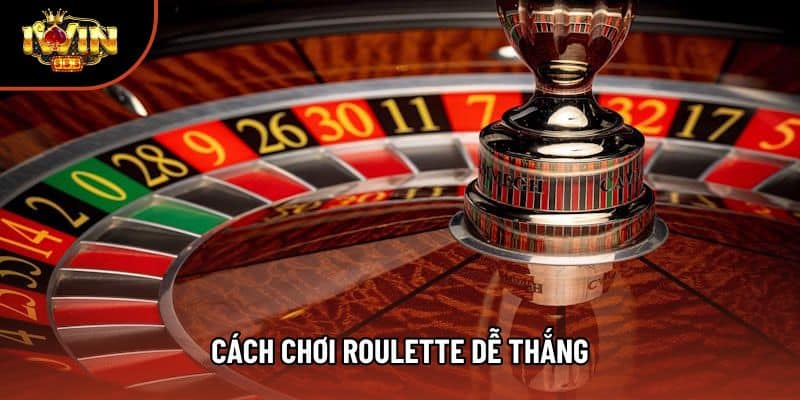 Cách Chơi Roulette Dễ Thắng Tối Ưu Chiến Thuật Cho Bạn Ngay