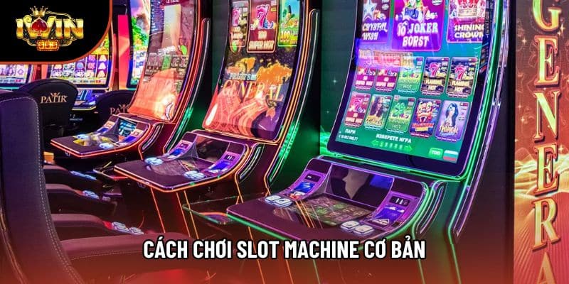 Hướng Dẫn Chi Tiết Cách Chơi Slot Machine Cơ Bản Nhất