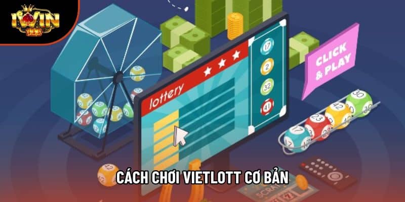Cách Chơi Vietlott Cơ Bản - Hướng Dẫn Dễ Hiểu, Đầy Đủ Nhất
