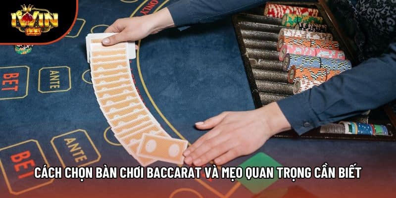 Cách Chọn Bàn Chơi Baccarat Và Mẹo Quan Trọng Cần Biết