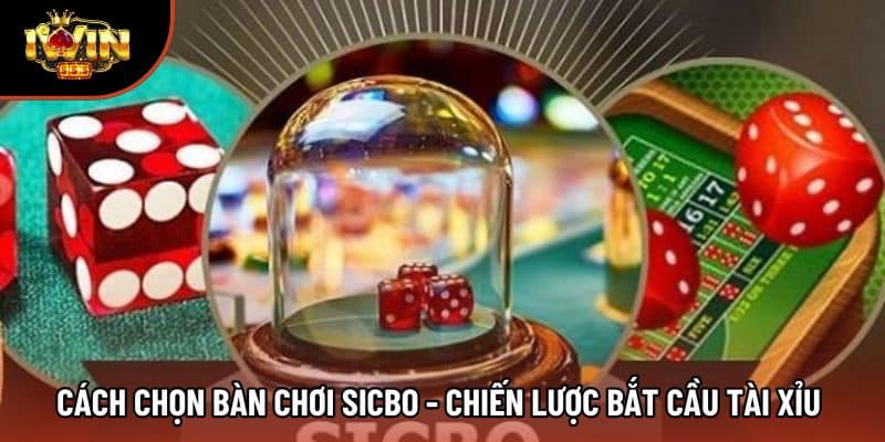 Cách Chọn Bàn Chơi Sicbo - Chiến lược Bắt Cầu Tài Xỉu 