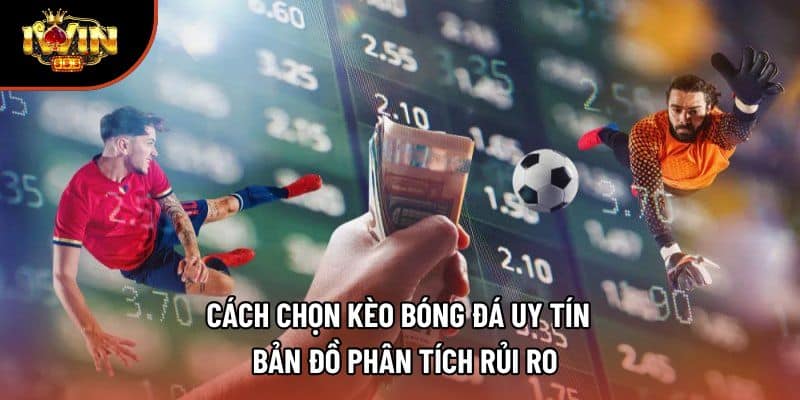 Cách Chọn Kèo Bóng Đá Uy Tín – Bản Đồ Phân Tích Rủi Ro