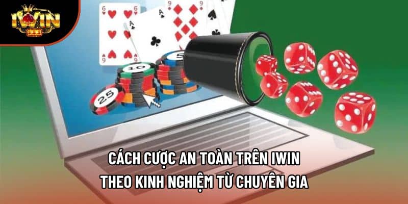 Cách Cược An Toàn Trên Iwin Theo Kinh Nghiệm Từ Chuyên Gia
