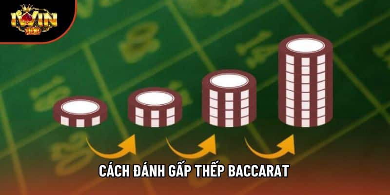 Cách Đánh Gấp Thếp Baccarat: Hướng Dẫn Chiến Thuật Ăn Tiền