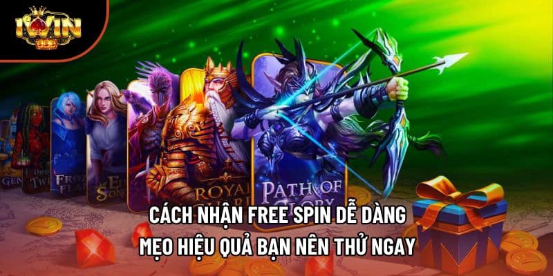 Cách Nhận Free Spin Dễ Dàng - Mẹo Hiệu Quả Bạn Nên Thử Ngay