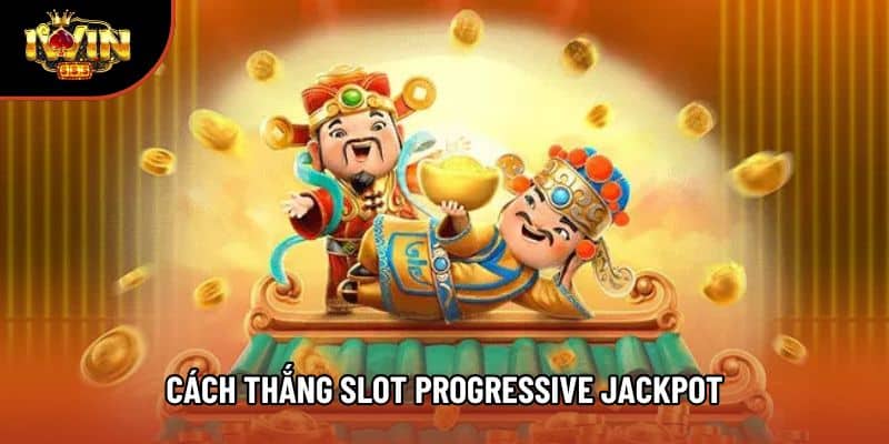 Cách Thắng Slot Progressive Jackpot Theo Lộ Trình Nâng Cao