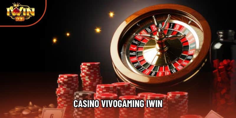 Casino VivoGaming IWIN – Sảnh Chơi Live Casino Đỉnh Cao 