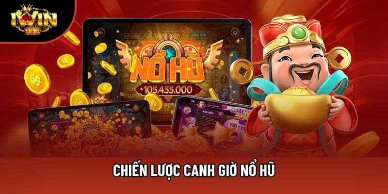 Chiến Lược Canh Giờ Nổ Hũ - Mẹo Tăng Xác Suất Trúng Jackpot