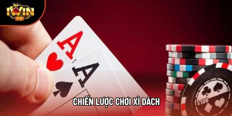 Chiến lược chơi xì dách: 3 cấp độ giúp bạn tăng cơ hội thắng