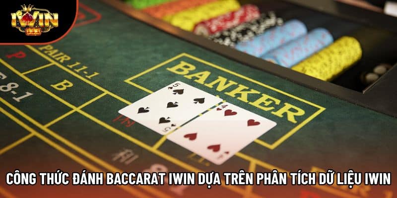 Công Thức Đánh Baccarat Iwin Dựa Trên Phân Tích Dữ Liệu Iwin