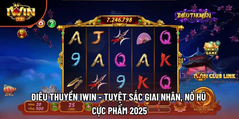 Điêu Thuyền Iwin - Tuyệt Sắc Giai Nhân, Nổ Hũ Cực Phẩm 2025