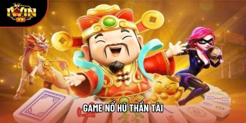 Game Nổ Hũ Thần Tài: Trải Nghiệm Quay Hũ Đổi Thưởng Đỉnh Cao