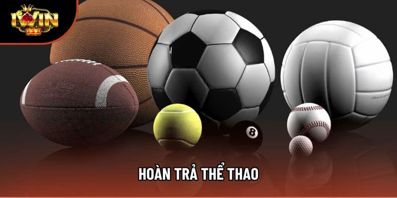 Hoàn Trả Thể Thao Là Gì? Cách Hoạt Động Chi Tiết 2025