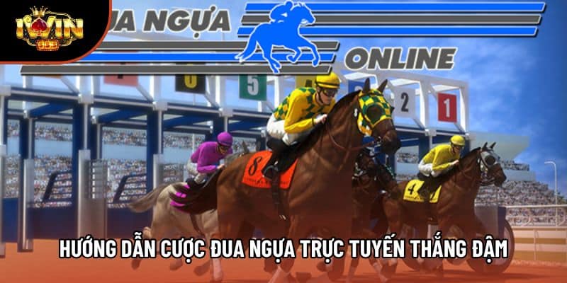 Hướng Dẫn Cược Đua Ngựa Trực Tuyến Dễ Hiểu, Thắng Đậm