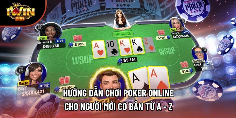 Hướng Dẫn Chơi Poker Online Cho Người Mới Cơ Bản Từ A - Z