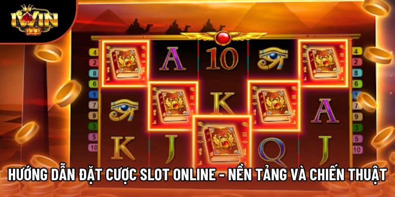 Hướng Dẫn Đặt Cược Slot Online - Nền Tảng Và Chiến Thuật