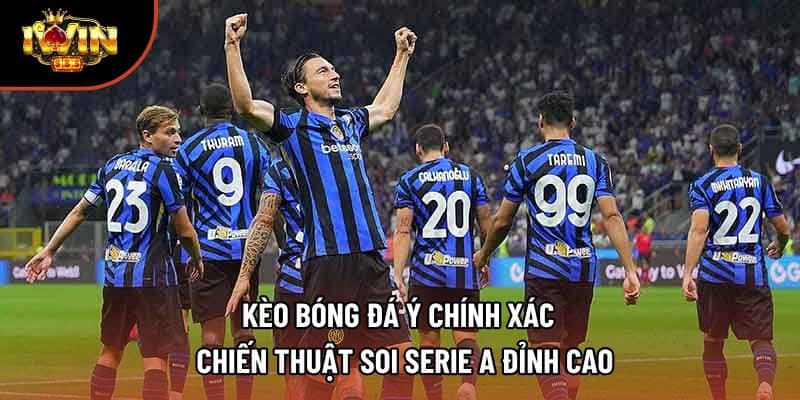Kèo Bóng Đá Ý Chính Xác – Chiến Thuật Soi Serie A Đỉnh Cao