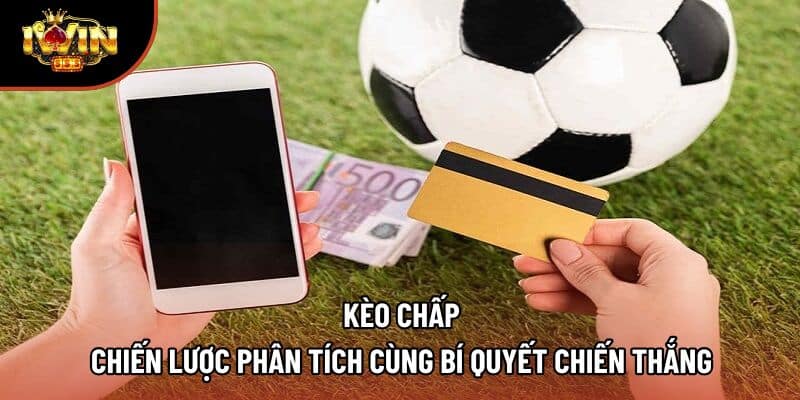 Kèo Chấp – Chiến Lược Phân Tích Cùng Bí Quyết Chiến Thắng