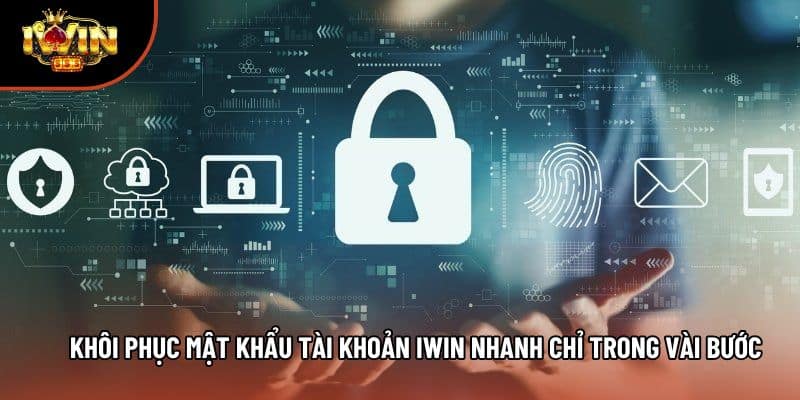 Khôi Phục Mật Khẩu Tài Khoản Iwin Nhanh Chỉ Trong Vài Bước