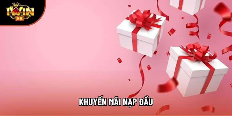 Khuyến Mãi Nạp Đầu Là Gì? Chi Tiết Cách Nhận Ưu Đãi