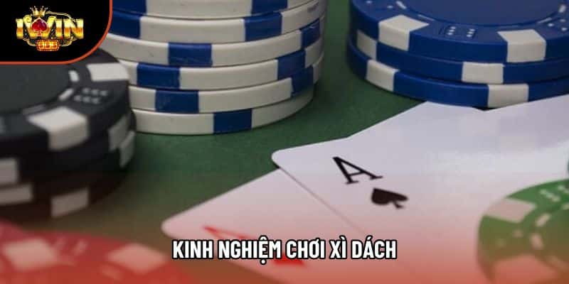 Kinh Nghiệm Chơi Xì Dách Hiệu Quả Nhất Không Thể Bỏ Qua