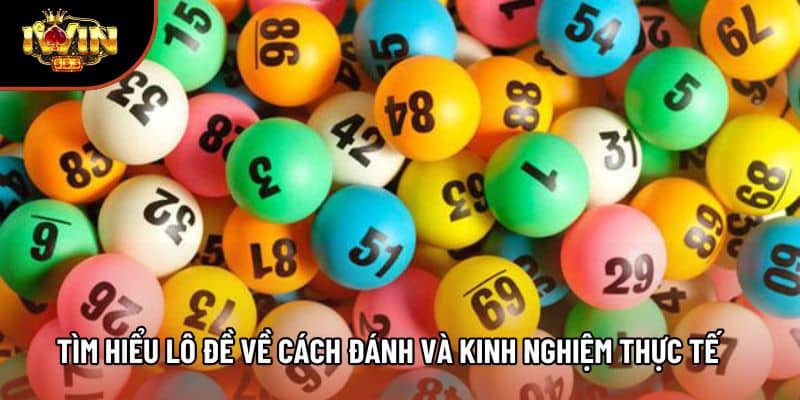 Tìm Hiểu Lô Đề Về Cách Đánh Và Kinh Nghiệm Thực Tế
