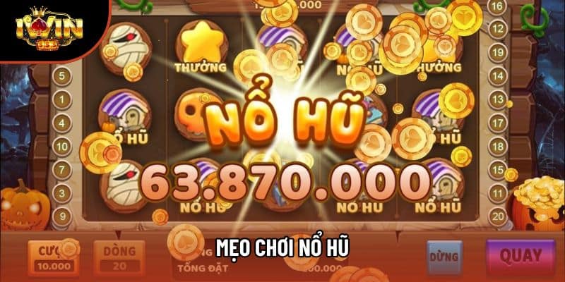 Mẹo Chơi Nổ Hũ: Bí Quyết Thắng Lớn Tại Iwin Nhanh Chóng