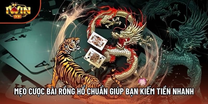 Mẹo Cược Bài Rồng Hổ Chuẩn Giúp Bạn Kiếm Tiền Nhanh