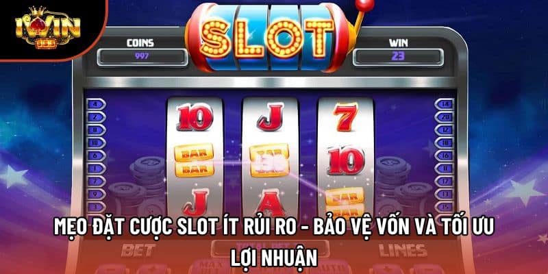 Mẹo Đặt Cược Slot Ít Rủi Ro - Bảo Vệ Vốn Và Tối Ưu Lợi Nhuận