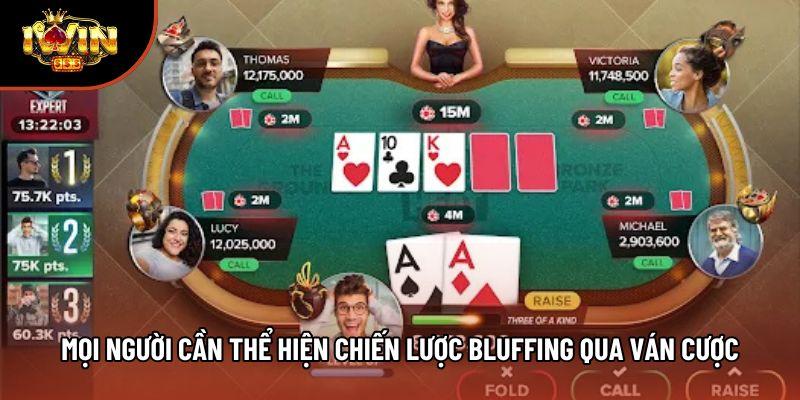 Mọi người cần thể hiện chiến lược bluffing qua ván cược Mọi người cần thể hiện chiến lược bluffing qua ván cược