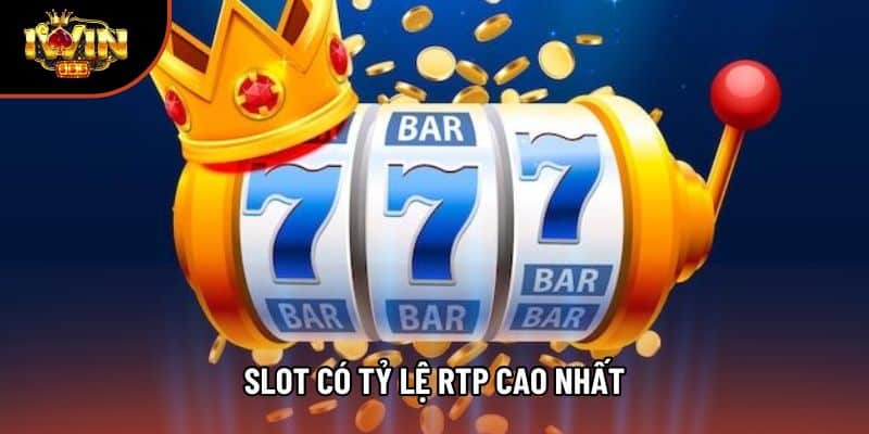 Slot Có Tỷ Lệ RTP Cao Nhất - Top Game Cao Thủ Luôn Ưu Tiên