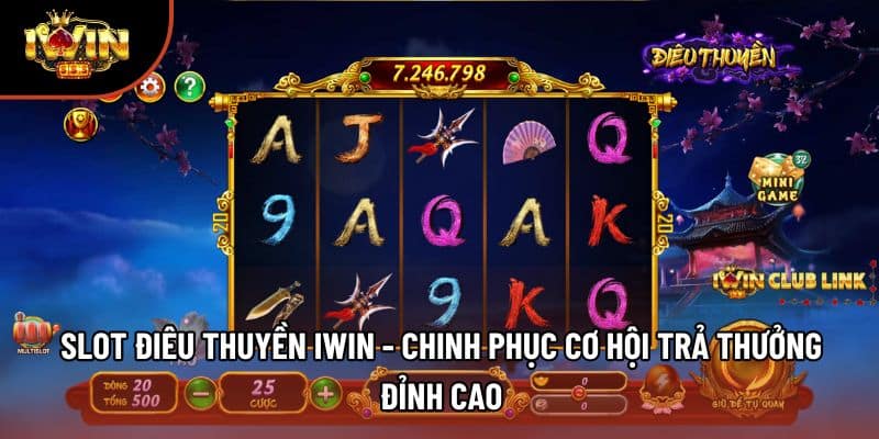 Slot Điêu Thuyền Iwin - Chinh Phục Cơ Hội Trả Thưởng Đỉnh Cao