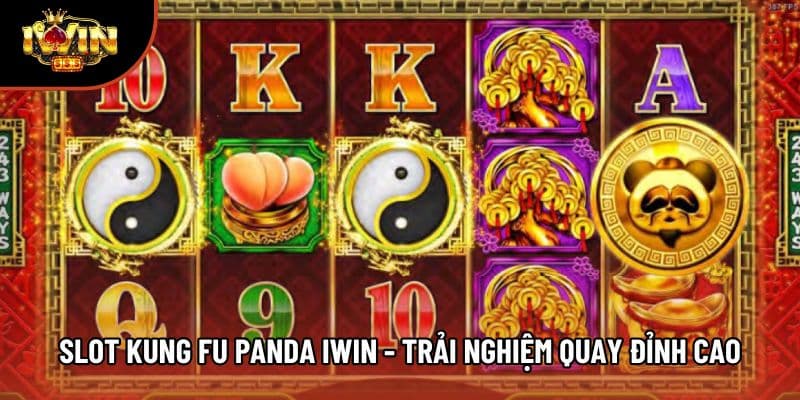 Slot Kung Fu Panda Iwin - Trải Nghiệm Quay Hũ Đỉnh Cao