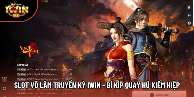 Slot Võ Lâm Truyền Kỳ Iwin - Bí Kíp Quay Hũ Kiếm Hiệp