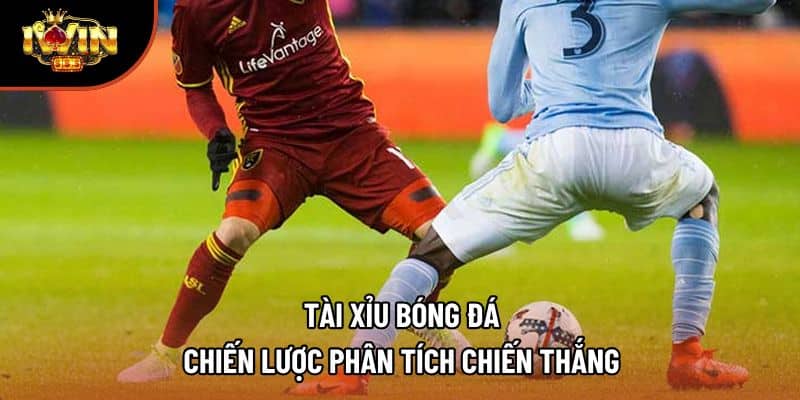Tài Xỉu Bóng Đá – Chiến Lược Phân Tích Chiến Thắng