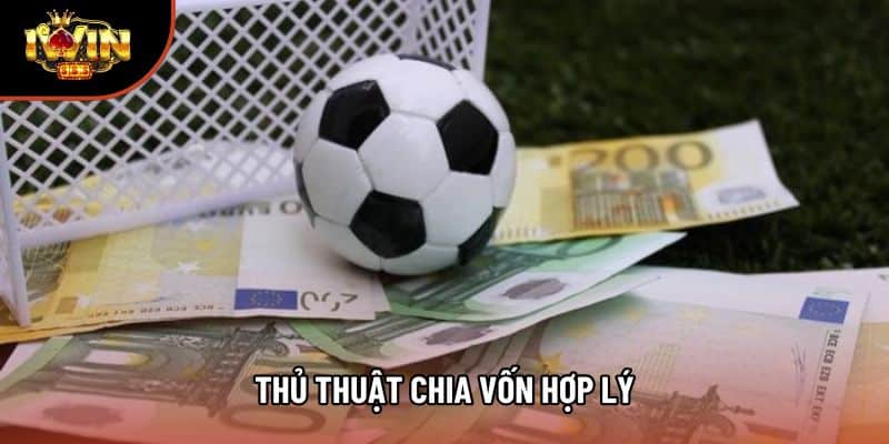Thủ Thuật Chia Vốn Hợp Lý, Tránh Cháy Tài Khoản Nhanh