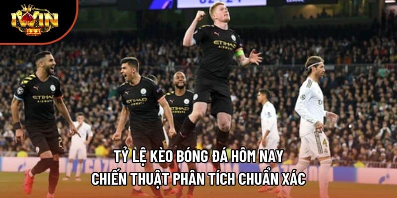 Tỷ Lệ Kèo Bóng Đá Hôm Nay | Chiến Thuật Phân Tích Chuẩn Xác